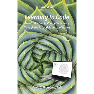 Learning to Code - An Invitation to Computer Science Through the Art and Patterns of Nature (Lynx Edition)