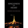 Singleness of Heart: Restoring the Divided Soul