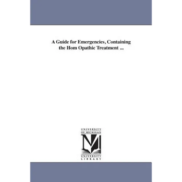 A Guide for Emergencies, Containing the Hom Opathic Treatment ...