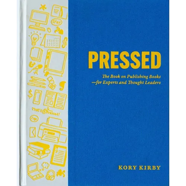 Pressed: The Book on Publishing Books--For Experts and Thought Leaders