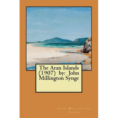 The Aran Islands (1907) by: John Millington Synge