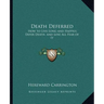 Death Deferred: How to Live Long and Happily, Defer Death, and Lose All Fear of It