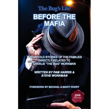The Bug's Life BEFORE THE MAFIA: The Untold Stories of the Families Directly Related to Charlie "The Bug" Workman