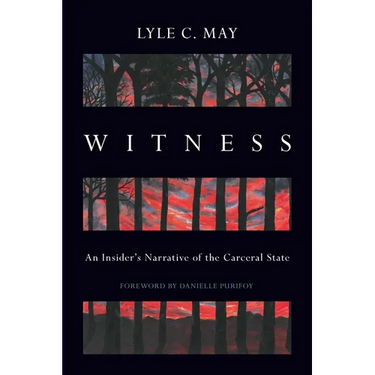 Witness: An Insider's Narrative of the Carceral State