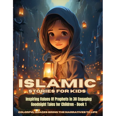 Islamic Stories For Kids: Inspiring Values Of Prophets in 30 Engaging Goodnight Tales for Children - Book 1: Inspiring Values Of Prophets in 30 Engagi