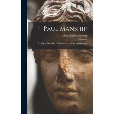 Paul Manship: A Critical Essay On His Sculpture And An Iconography