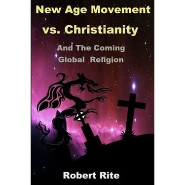 The New Age Movement vs. Christianity: and the Coming Global Religion