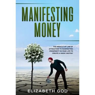 Manifesting Money: The Miracle of the Law of Attraction to Manifesting Prosperity in your Life to Create a Magic Destiny