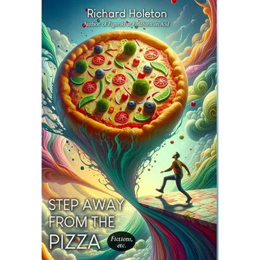 Step Away from the Pizza: Fictions, etc.