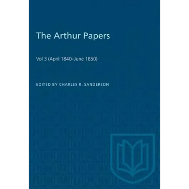 The Arthur Papers: Volume 3 (April 1840-June 1850)