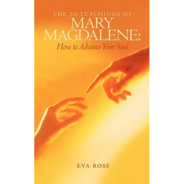 The 30 Teachings of Mary Magdalene: How to Advance Your Soul