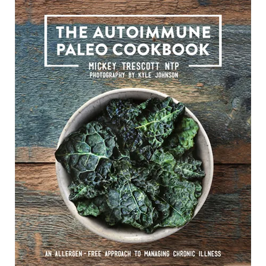 The Autoimmune Paleo Cookbook: An Allergen-Free Approach to Managing Chronic Illness