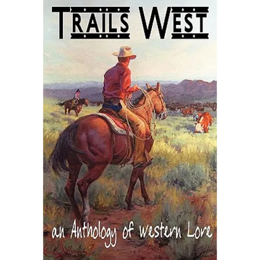 TRAILS WEST...an Anthology of Western Lore