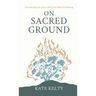 On Sacred Ground: Encountering the Great I AM In the Midst of Suffering