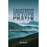 Dangerous Prayer: How to Seek God and Be Found Along the Pilgrim's Way