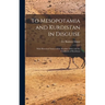 To Mesopotamia and Kurdistan in Disguise: With Historical Notices of the Kurdish Tribes and the Chaldeans of Kurdistan