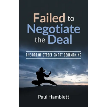Failed to Negotiate the Deal: The Art of Street Smart Dealmaking