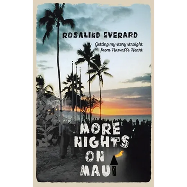 More Nights on Maui: Getting My Story Straight from Hawai'i's Heart