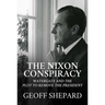 The Nixon Conspiracy: Watergate and the Plot to Remove the President