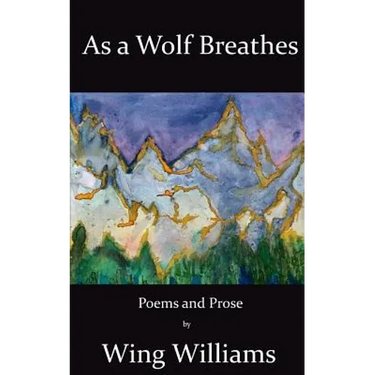 As a Wolf Breathes: Poems and Prose