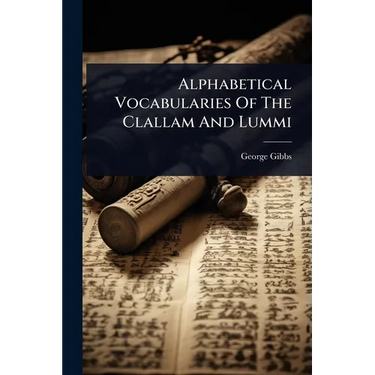 Alphabetical Vocabularies Of The Clallam And Lummi