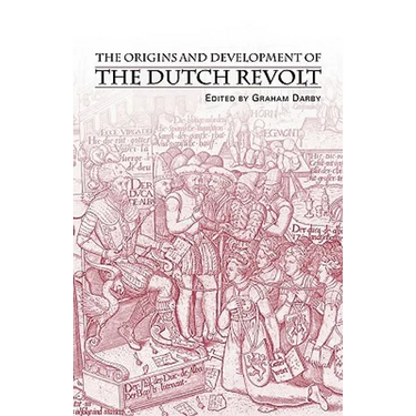 The Origins and Development of the Dutch Revolt