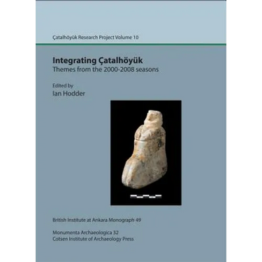 Integrating Catalhoyuk: Themes from the 2000-2008 Seasons: Catalhoyuk Research Project Volume 10