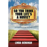 So You Think Your Life's a Movie? - Ten Steps to a Script That Sells