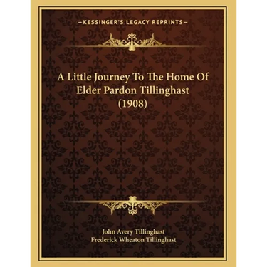 A Little Journey To The Home Of Elder Pardon Tillinghast (1908)