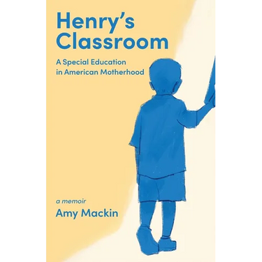 Henry's Classroom: A Special Education in American Motherhood: A Memoir