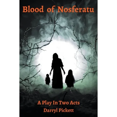 Blood of Nosferatu: A Play In Two Acts