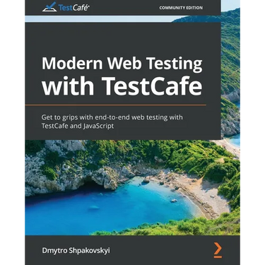 Modern Web Testing with TestCafe: Get to grips with end-to-end web testing with TestCafe and JavaScript