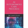 AI Autonomous Cars Progress: Practical Advances In Artifiical Intelligence And Machine Learning