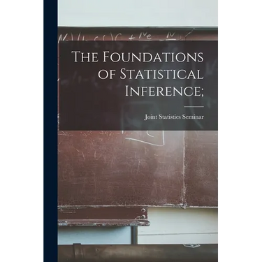 The Foundations of Statistical Inference;