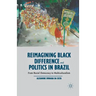 Reimagining Black Difference and Politics in Brazil: From Racial Democracy to Multiculturalism