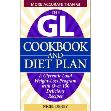 The GL Cookbook and Diet Plan: A Glycemic Load Weight-Loss Program with Over 150 Delicious Recipes