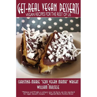 Get-Real Vegan Desserts: Vegan Recipes for the Rest of Us