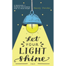 Let Your Light Shine: A Devotional & Workbook Encouraging Kids to Shine Bright