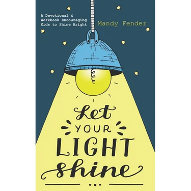 Let Your Light Shine: A Devotional & Workbook Encouraging Kids to Shine Bright
