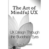 The Art of Mindful UX: UX Design Through the Buddha's Eyes