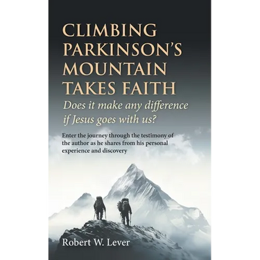 Climbing Parkinson's Mountain Takes Faith: Does it make any difference if Jesus goes with us?