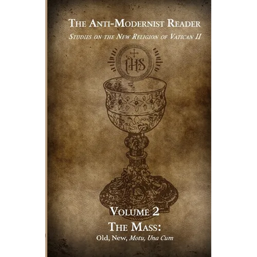 The Anti-Modernist Reader Volume 2: Studies on the New Religion of Vatican II
