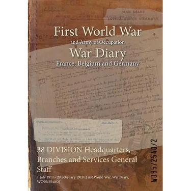 38 DIVISION Headquarters, Branches and Services General Staff: 1 July 1917 - 20 February 1919 (First World War, War Diary, WO95/2540/2)