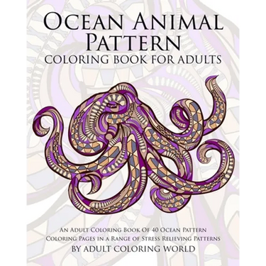 Ocean Animal Pattern Coloring Book for Adults: An Adult Coloring Book of 40 Ocean Pattern Coloring Pages in a Range of Stress Relieving Patterns