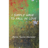 I Simply Have to Fall in Love: Poems