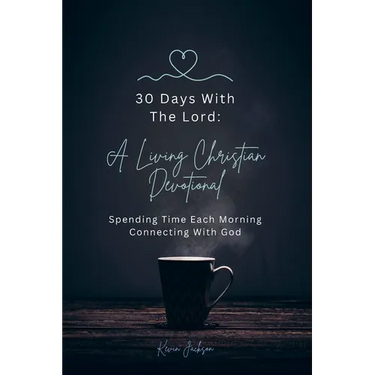 30 Days With The Lord: A Living Christian Devotional: Spending Time Each Morning Connecting With God