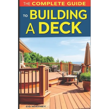 The Complete Guide to Building a Deck