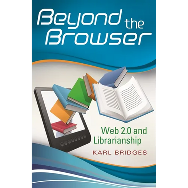 Beyond the Browser: Web 2.0 and Librarianship