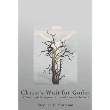 Christ's Wait for Godot: A Theological Appreciation of Samuel Beckett