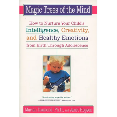 Magic Trees of the Mind: How to Nurture Your Child's Intelligence, Creativity, and Healthy Emotions from Birth Through Adolescence